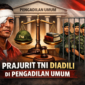 Prajurit TNI Penyerang Andrie Dinilai Harus Diadili di Peradilan Umum