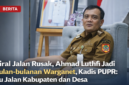 Warganet Soroti Jalan Rusak, Ahmad Luthfi Jadi Sasaran Kritikan